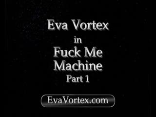 eva vortex fuckmachine